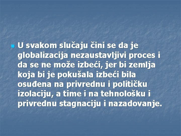 n U svakom slučaju čini se da je globalizacija nezaustavljivi proces i da se