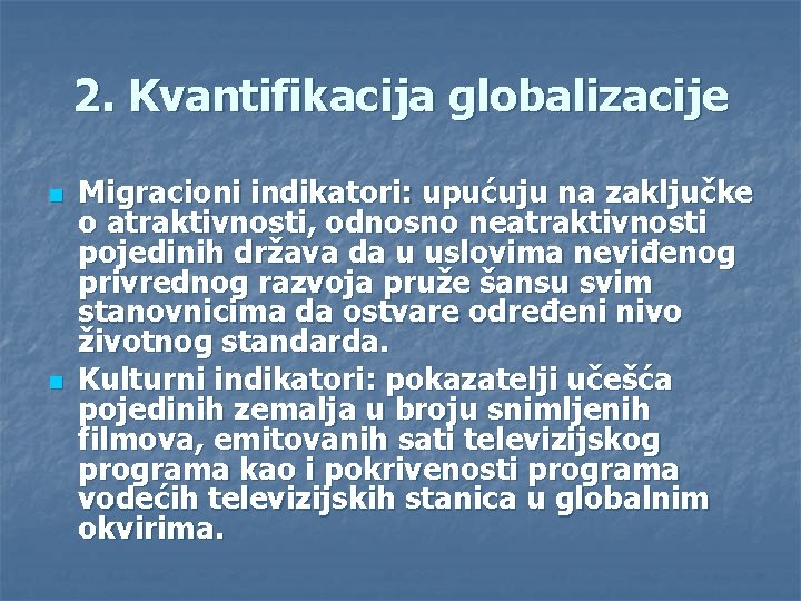 2. Kvantifikacija globalizacije n n Migracioni indikatori: upućuju na zaključke o atraktivnosti, odnosno neatraktivnosti