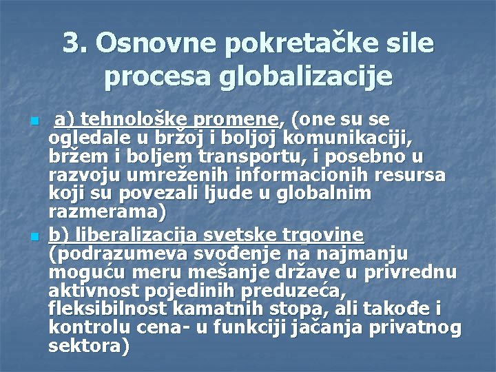 3. Osnovne pokretačke sile procesa globalizacije n n a) tehnološke promene, (one su se