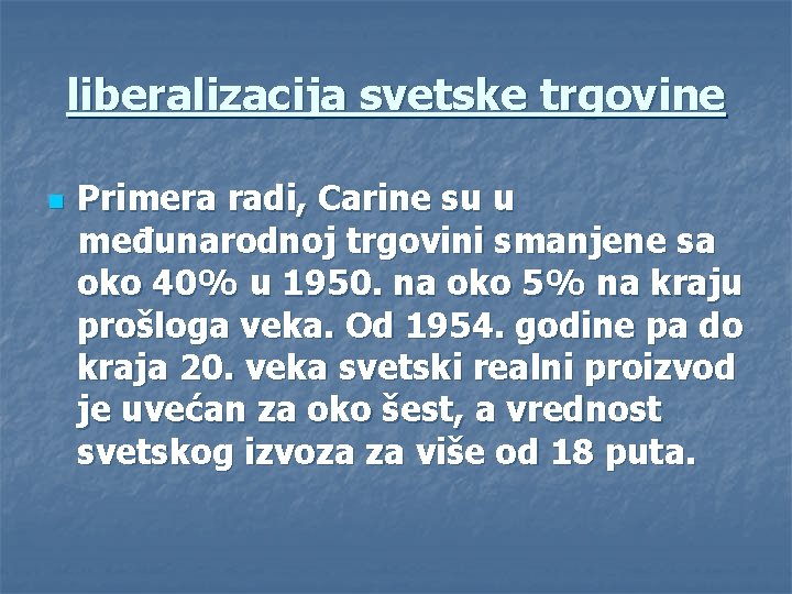 liberalizacija svetske trgovine n Primera radi, Carine su u međunarodnoj trgovini smanjene sa oko