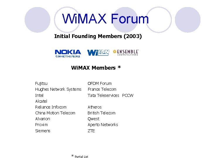 Wi. MAX Forum Initial Founding Members (2003) Wi. MAX Members * Fujitsu Hughes Network