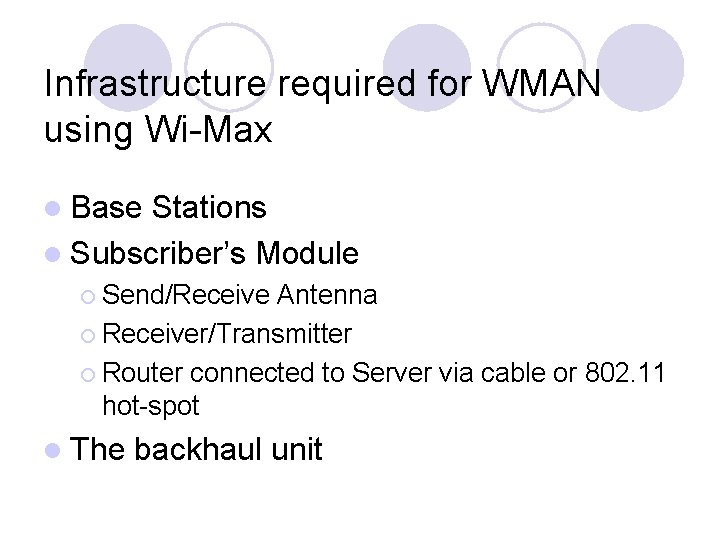 Infrastructure required for WMAN using Wi-Max l Base Stations l Subscriber’s Module ¡ Send/Receive