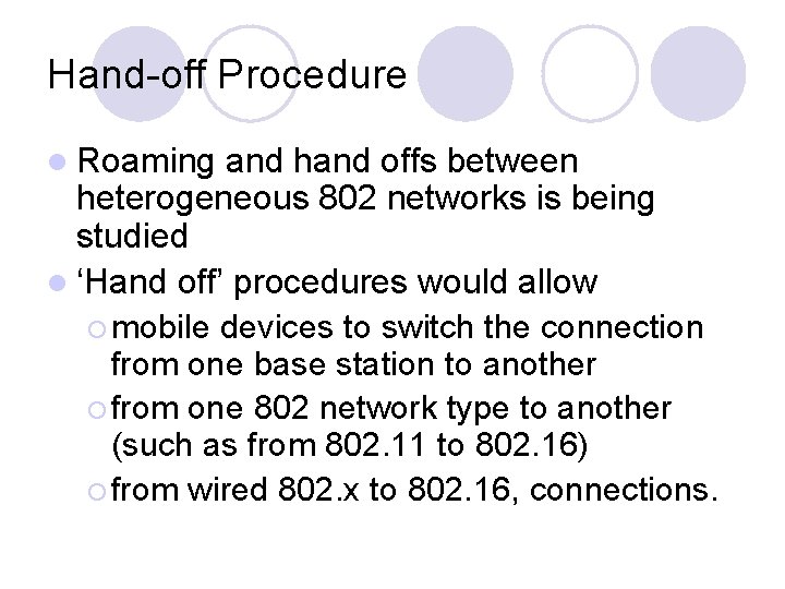 Hand-off Procedure l Roaming and hand offs between heterogeneous 802 networks is being studied