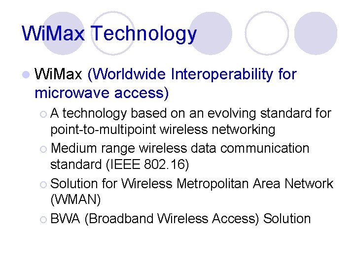 Wi. Max Technology l Wi. Max (Worldwide Interoperability for microwave access) ¡A technology based