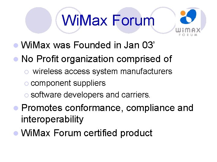 Wi. Max Forum l Wi. Max was Founded in Jan 03’ l No Profit