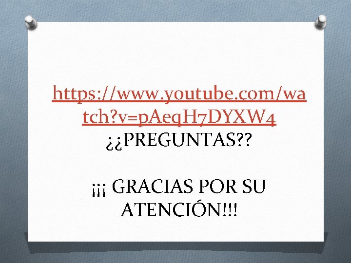 https: //www. youtube. com/wa tch? v=p. Aeq. H 7 DYXW 4 ¿¿PREGUNTAS? ? ¡¡¡