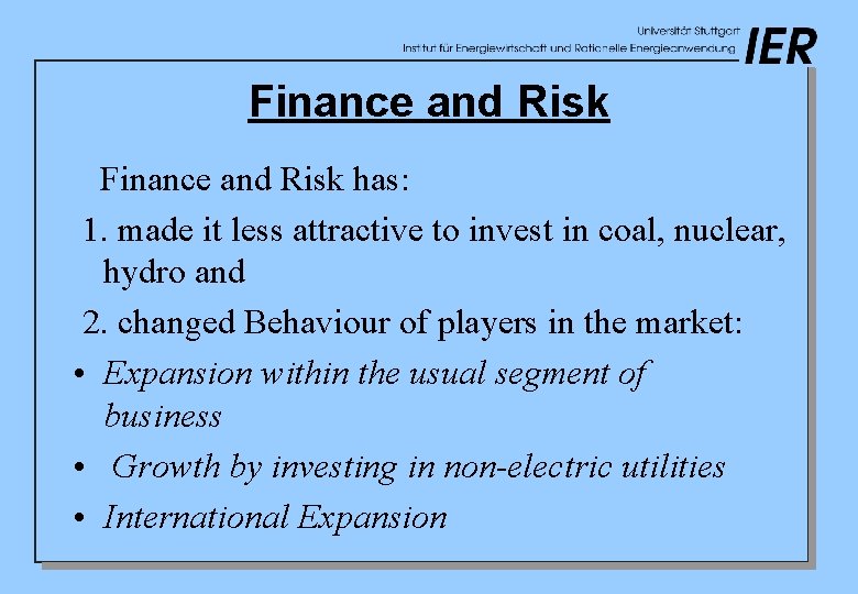 Finance and Risk has: 1. made it less attractive to invest in coal, nuclear,