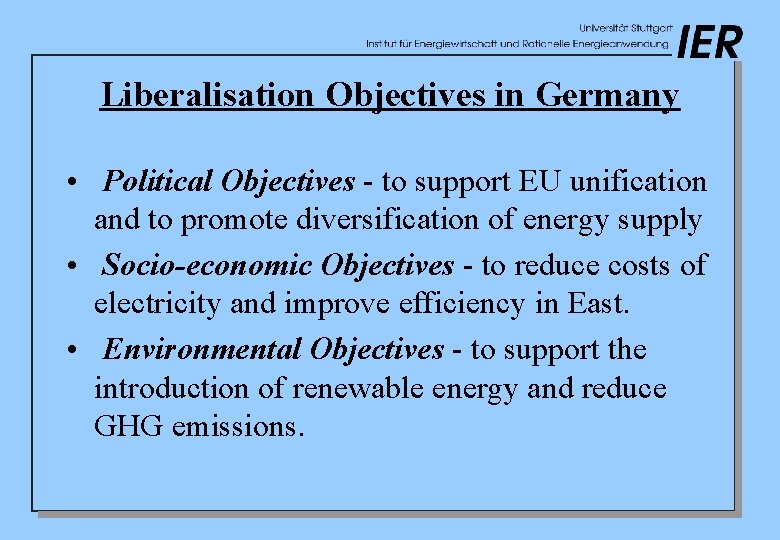 Liberalisation Objectives in Germany • Political Objectives - to support EU unification and to