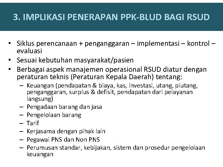 3. IMPLIKASI PENERAPAN PPK-BLUD BAGI RSUD • Siklus perencanaan + penganggaran – implementasi –