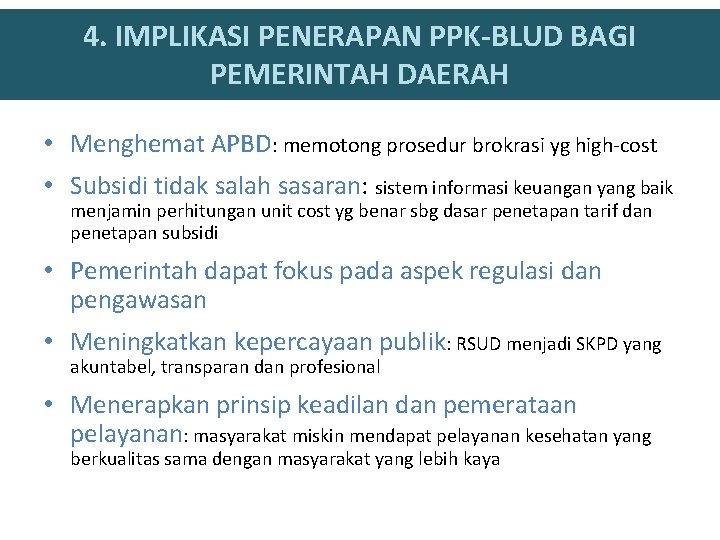 4. IMPLIKASI PENERAPAN PPK-BLUD BAGI PEMERINTAH DAERAH • Menghemat APBD: memotong prosedur brokrasi yg