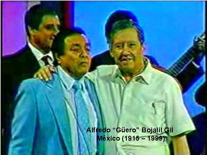 Alfredo “Güero” Bojalil Gil México (1915 – 1999) 