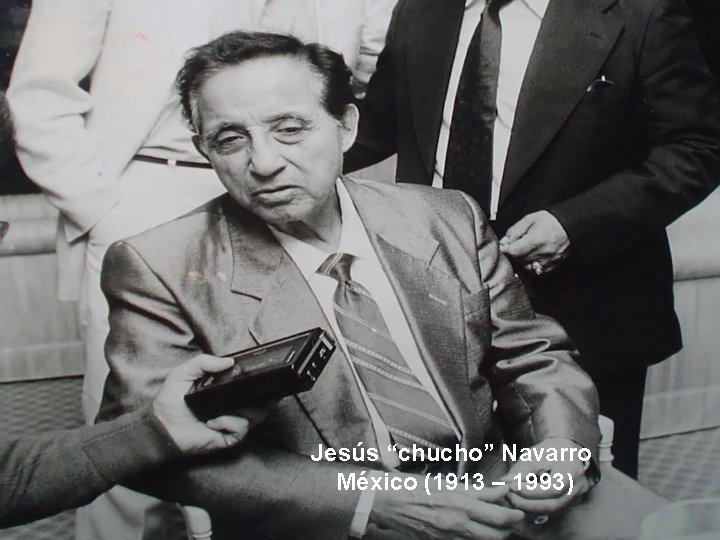 Jesús “chucho” Navarro México (1913 – 1993) 