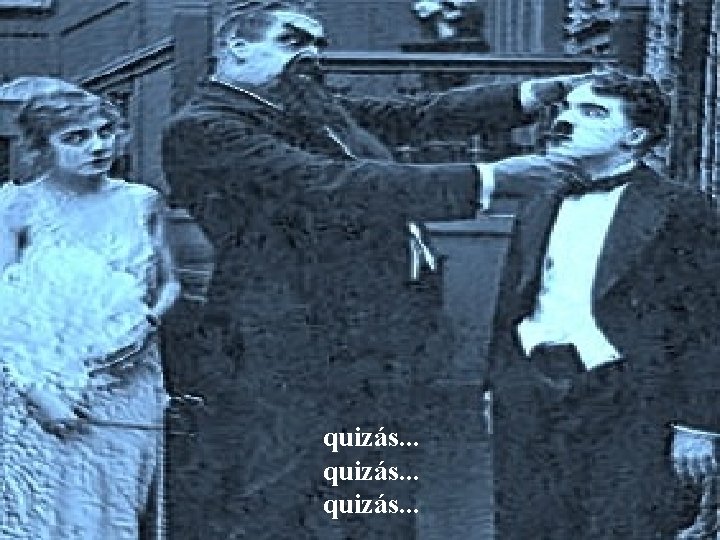 quizás. . . 