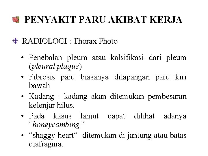 PENYAKIT PARU AKIBAT KERJA RADIOLOGI : Thorax Photo • Penebalan pleura atau kalsifikasi dari