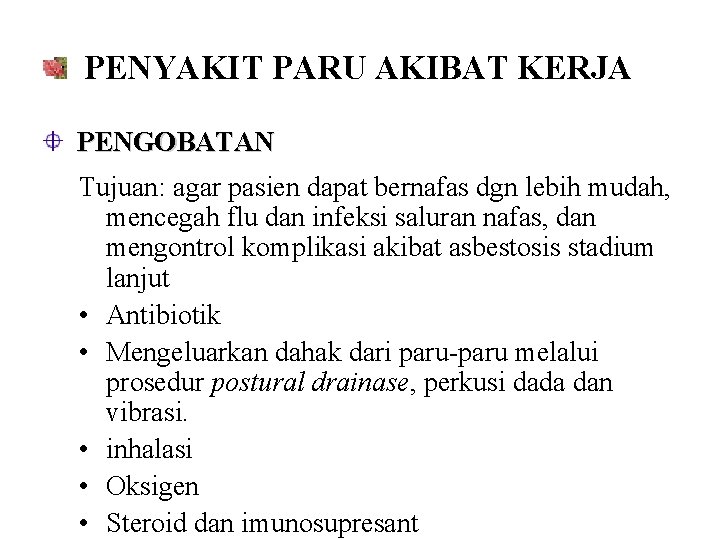 PENYAKIT PARU AKIBAT KERJA PENGOBATAN Tujuan: agar pasien dapat bernafas dgn lebih mudah, mencegah