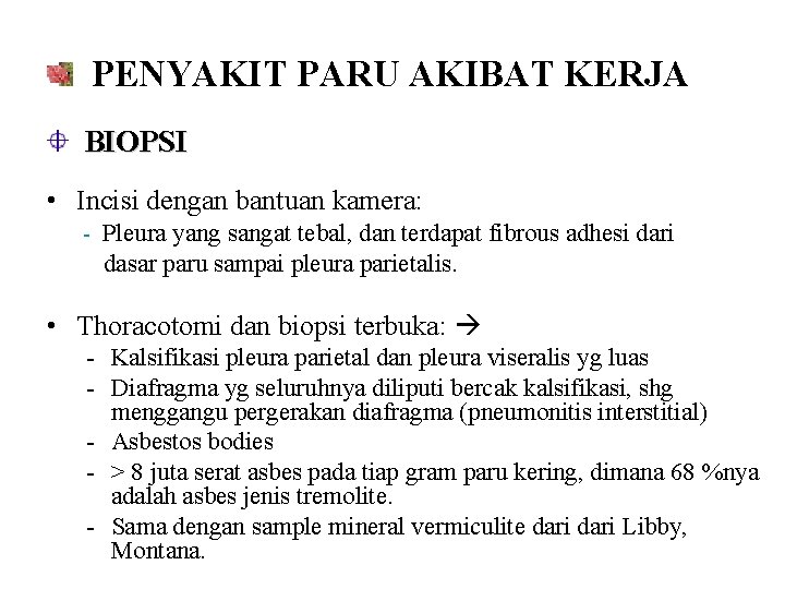 PENYAKIT PARU AKIBAT KERJA BIOPSI • Incisi dengan bantuan kamera: - Pleura yang sangat