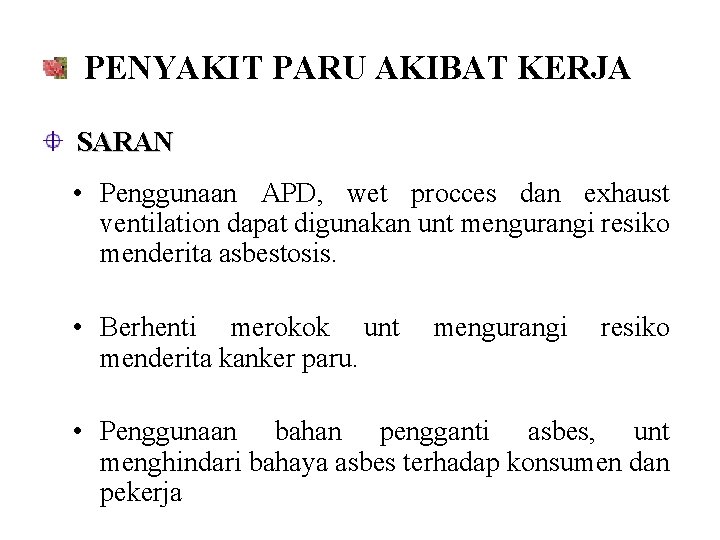 PENYAKIT PARU AKIBAT KERJA SARAN • Penggunaan APD, wet procces dan exhaust ventilation dapat