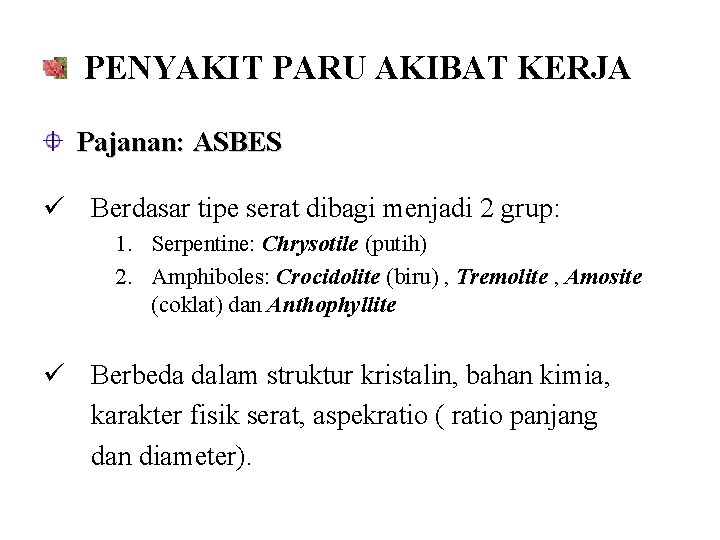 PENYAKIT PARU AKIBAT KERJA Pajanan: ASBES ü Berdasar tipe serat dibagi menjadi 2 grup: