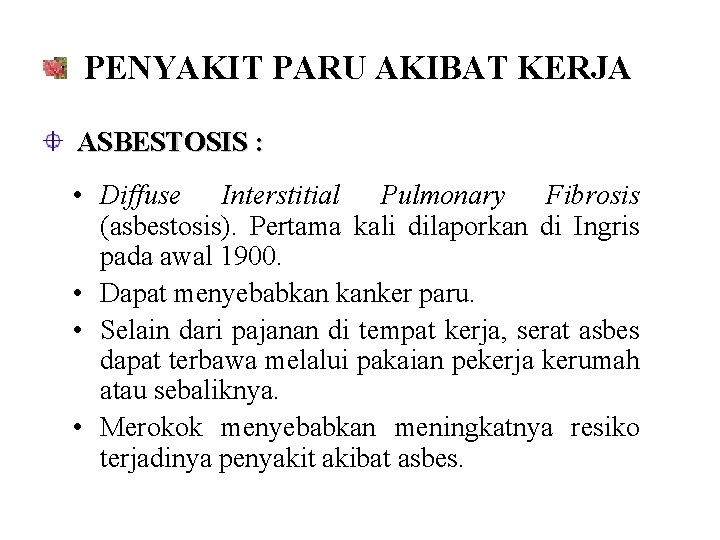 PENYAKIT PARU AKIBAT KERJA ASBESTOSIS : • Diffuse Interstitial Pulmonary Fibrosis (asbestosis). Pertama kali