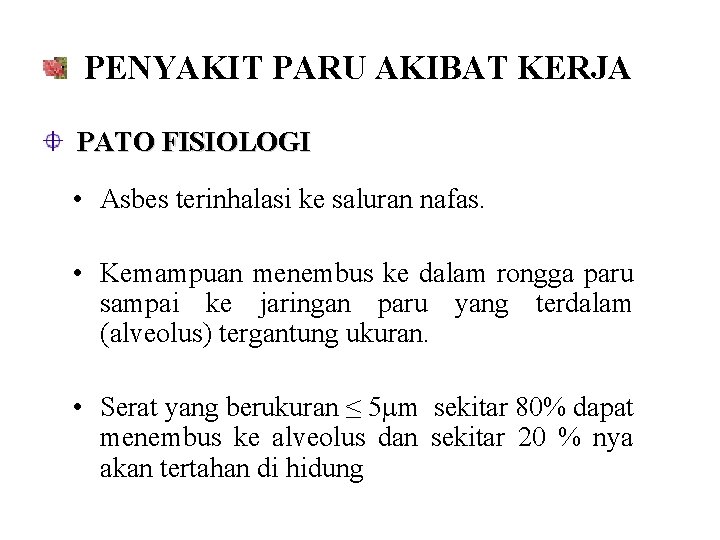 PENYAKIT PARU AKIBAT KERJA PATO FISIOLOGI • Asbes terinhalasi ke saluran nafas. • Kemampuan