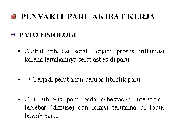 PENYAKIT PARU AKIBAT KERJA PATO FISIOLOGI • Akibat inhalasi serat, terjadi proses inflamasi karena