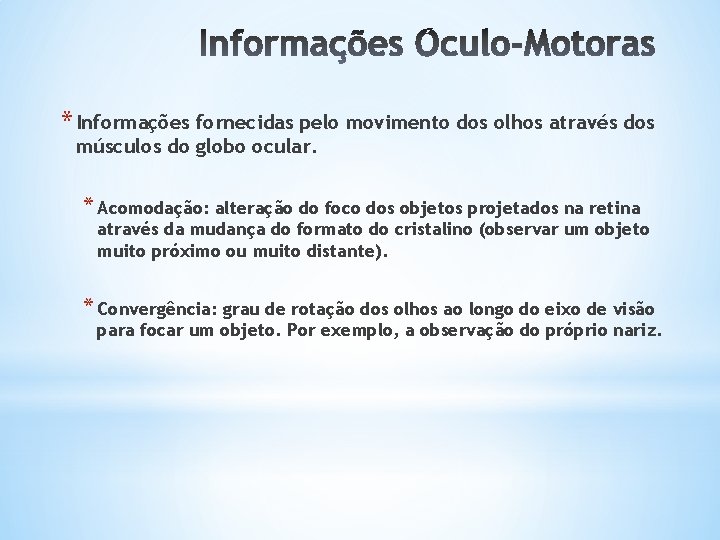 * Informações fornecidas pelo movimento dos olhos através dos músculos do globo ocular. *