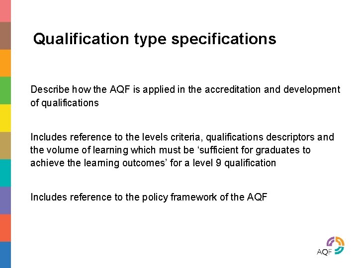 Qualification type specifications Describe how the AQF is applied in the accreditation and development