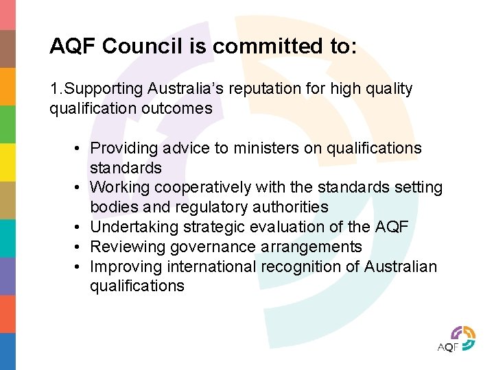 AQF Council is committed to: 1. Supporting Australia’s reputation for high quality qualification outcomes