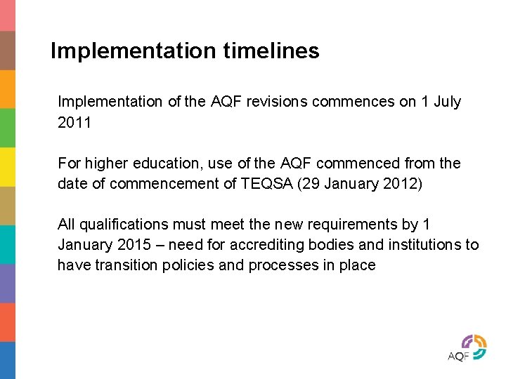 Implementation timelines Implementation of the AQF revisions commences on 1 July 2011 For higher