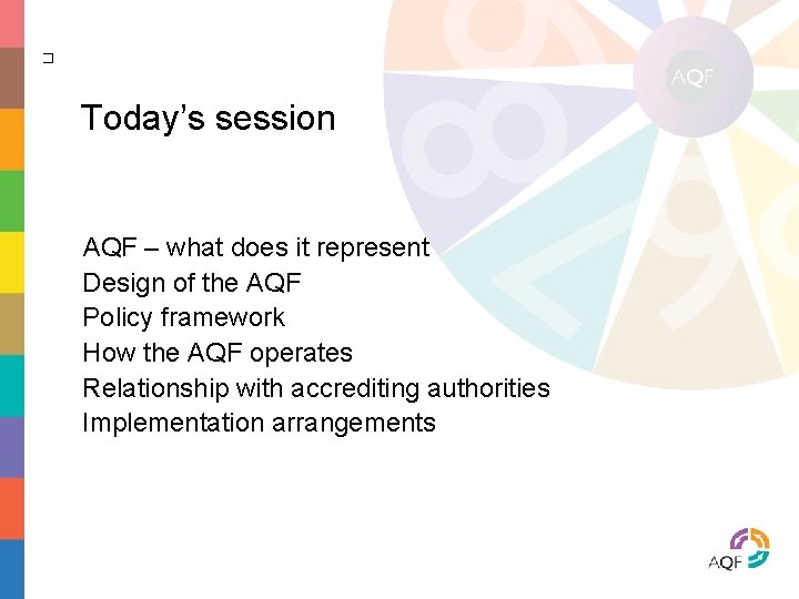 � Today’s session AQF – what does it represent Design of the AQF Policy