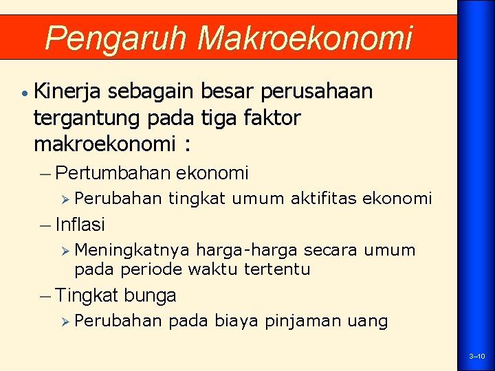 Pengaruh Makroekonomi • Kinerja sebagain besar perusahaan tergantung pada tiga faktor makroekonomi : –