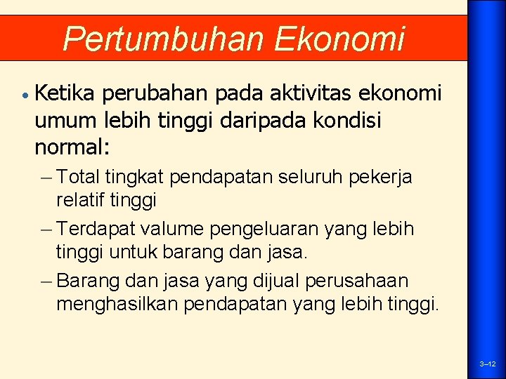 Pertumbuhan Ekonomi • Ketika perubahan pada aktivitas ekonomi umum lebih tinggi daripada kondisi normal: