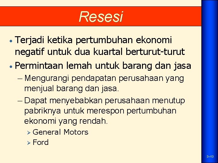 Resesi Terjadi ketika pertumbuhan ekonomi negatif untuk dua kuartal berturut-turut • Permintaan lemah untuk