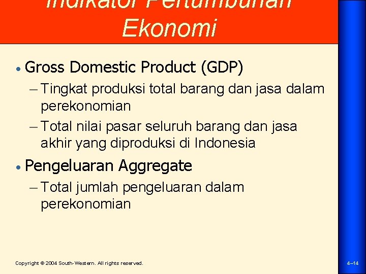 Indikator Pertumbuhan Ekonomi • Gross Domestic Product (GDP) – Tingkat produksi total barang dan
