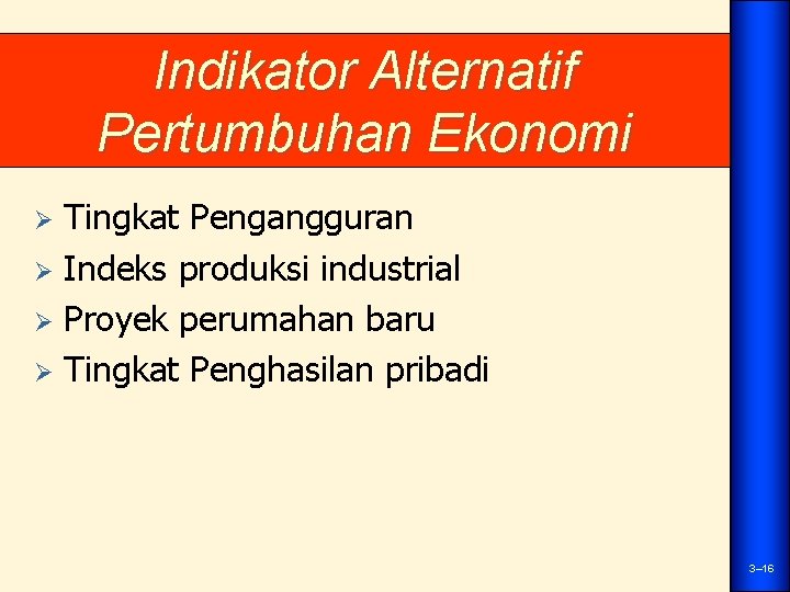 Indikator Alternatif Pertumbuhan Ekonomi Tingkat Pengangguran Ø Indeks produksi industrial Ø Proyek perumahan baru