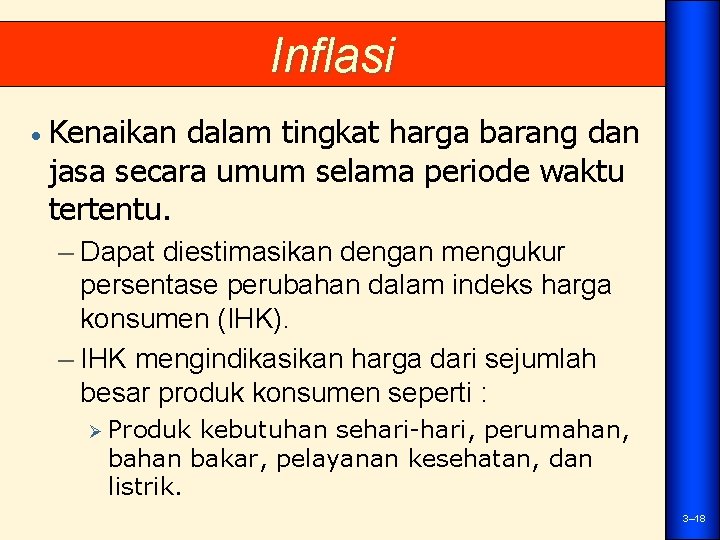Inflasi • Kenaikan dalam tingkat harga barang dan jasa secara umum selama periode waktu