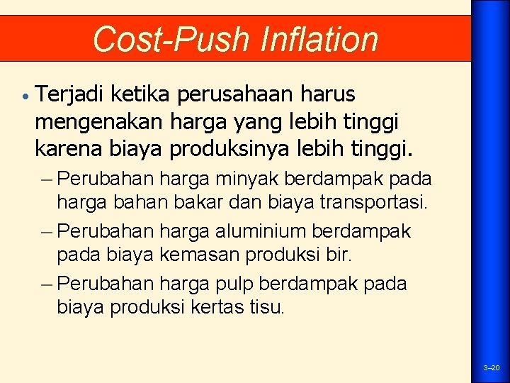 Cost-Push Inflation • Terjadi ketika perusahaan harus mengenakan harga yang lebih tinggi karena biaya