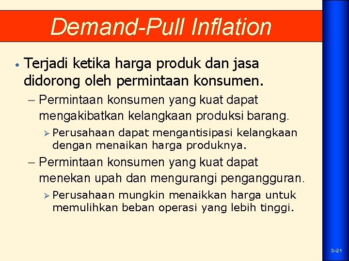 Demand-Pull Inflation • Terjadi ketika harga produk dan jasa didorong oleh permintaan konsumen. –