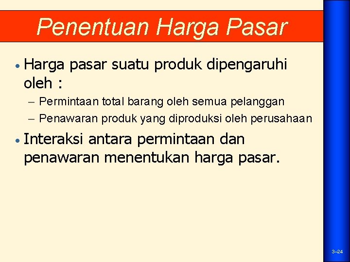 Penentuan Harga Pasar • Harga pasar suatu produk dipengaruhi oleh : – Permintaan total