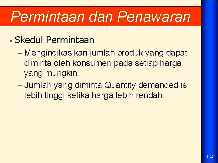 Permintaan dan Penawaran • Skedul Permintaan – Mengindikasikan jumlah produk yang dapat diminta oleh