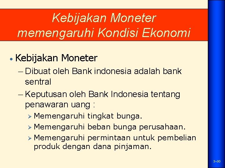 Kebijakan Moneter memengaruhi Kondisi Ekonomi • Kebijakan Moneter – Dibuat oleh Bank indonesia adalah