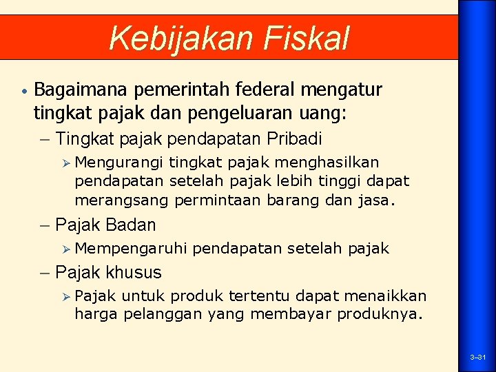 Kebijakan Fiskal • Bagaimana pemerintah federal mengatur tingkat pajak dan pengeluaran uang: – Tingkat