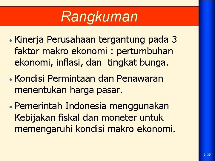 Rangkuman • Kinerja Perusahaan tergantung pada 3 faktor makro ekonomi : pertumbuhan ekonomi, inflasi,