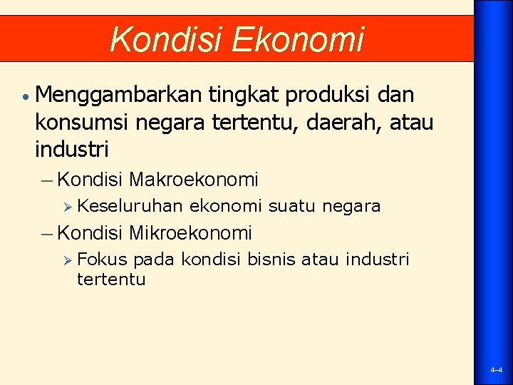 Kondisi Ekonomi • Menggambarkan tingkat produksi dan konsumsi negara tertentu, daerah, atau industri –