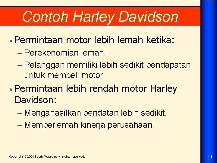 Contoh Harley Davidson • Permintaan motor lebih lemah ketika: – Perekonomian lemah. – Pelanggan