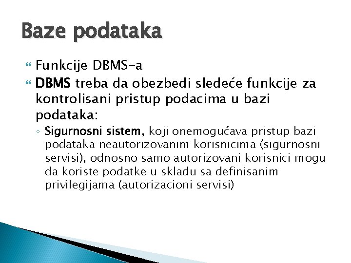 Baze podataka Funkcije DBMS-a DBMS treba da obezbedi sledeće funkcije za kontrolisani pristup podacima