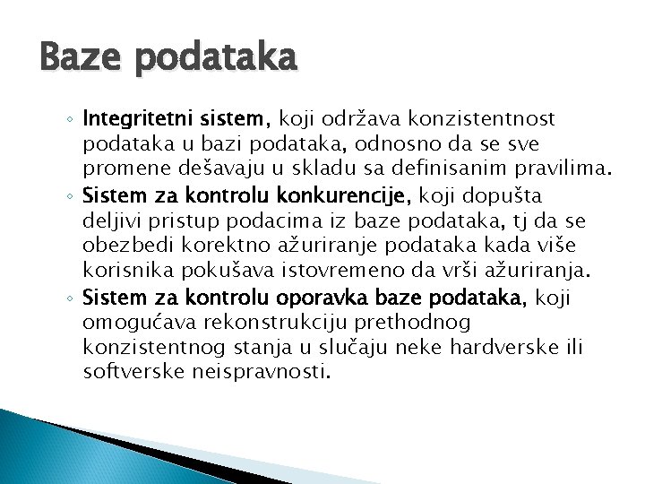 Baze podataka ◦ Integritetni sistem, koji održava konzistentnost podataka u bazi podataka, odnosno da