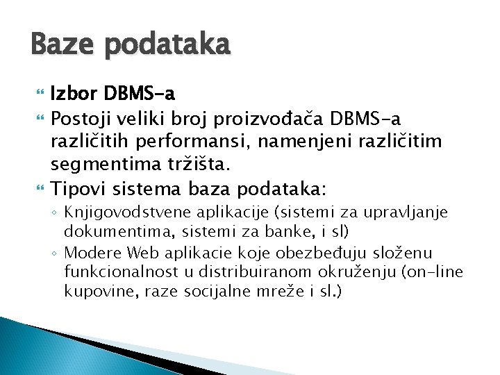 Baze podataka Izbor DBMS-a Postoji veliki broj proizvođača DBMS-a različitih performansi, namenjeni različitim segmentima