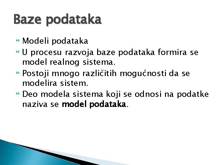 Baze podataka Modeli podataka U procesu razvoja baze podataka formira se model realnog sistema.