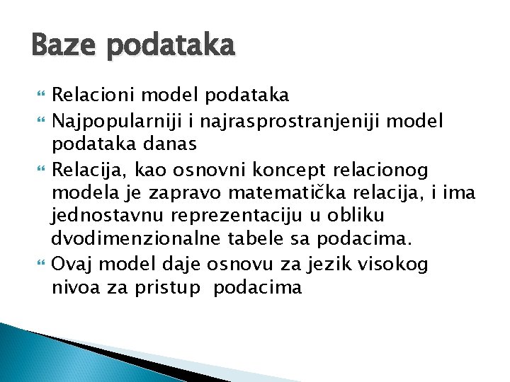 Baze podataka Relacioni model podataka Najpopularniji i najrasprostranjeniji model podataka danas Relacija, kao osnovni